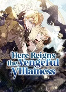 Here Reigns the Vengeful Villainess Here Reigns the Vengeful Villainess