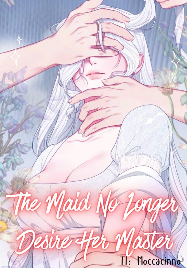 The maid doesn’t want him anymore